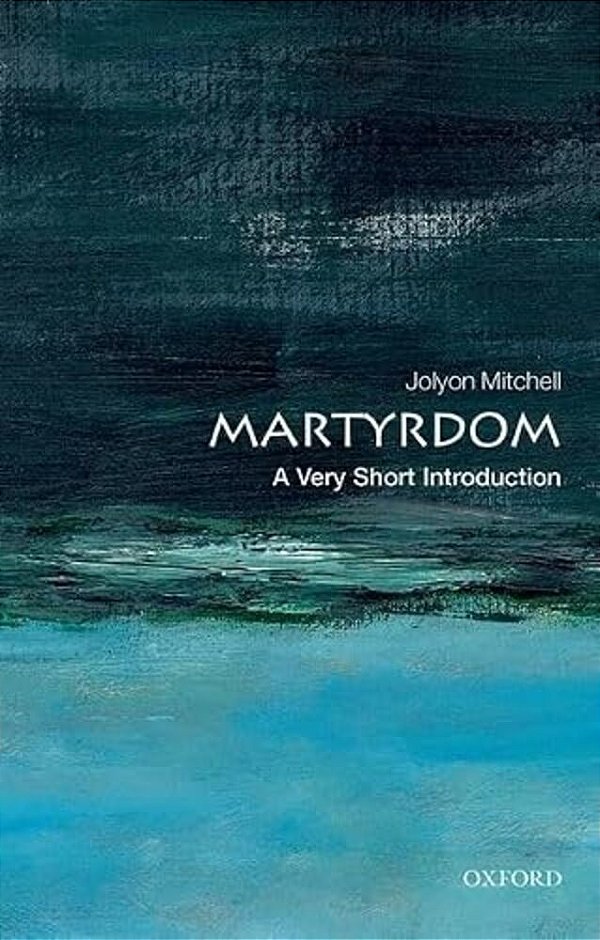 Martyrdom: A Very Short Introduction-..