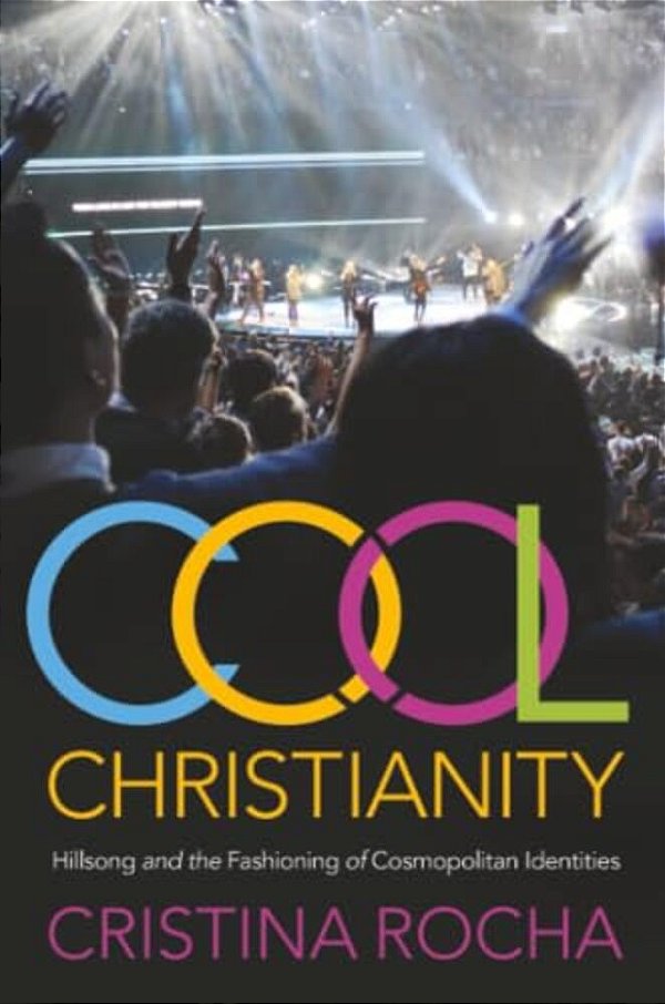 Cool Christianity: Hillsong And The Fashioning Of Cosmopolitan Identities-..