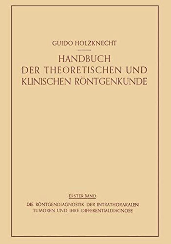 Die Röntgendiagnostik Der Intrathorakalen Tumoren Und Ihre Differentialdiagnose-..