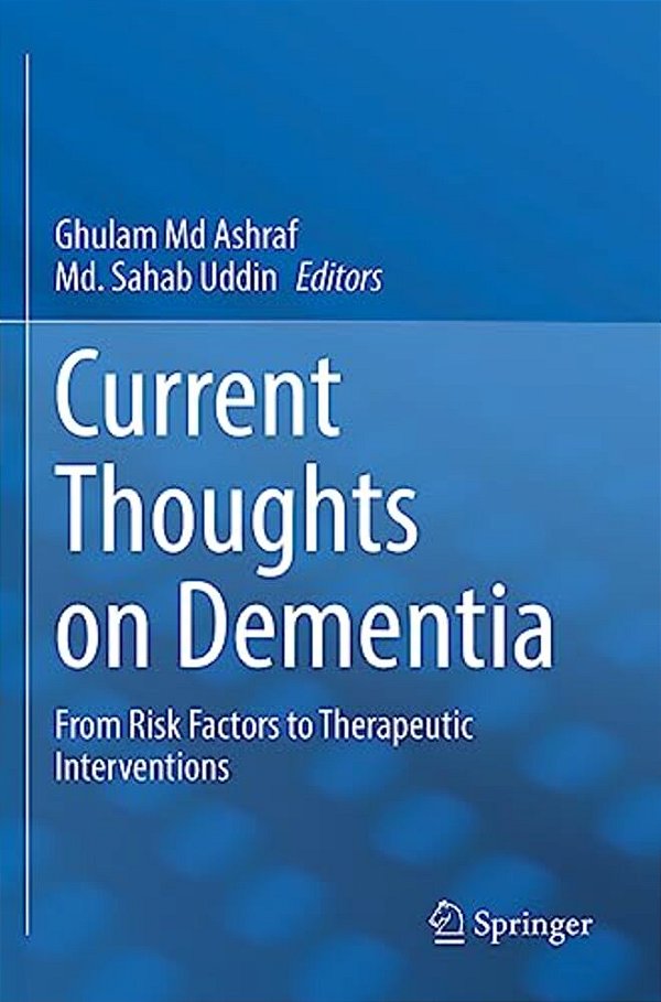 Current Thoughts On Dementia: From Risk Factors To Therapeutic Interventions-..