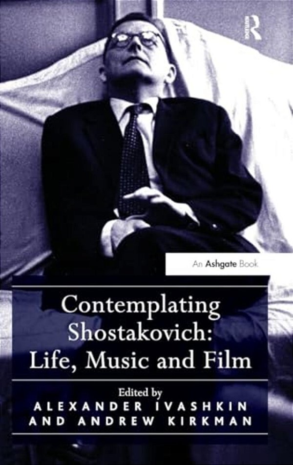 Contemplating Shostakovich: Life, Music And Film-..