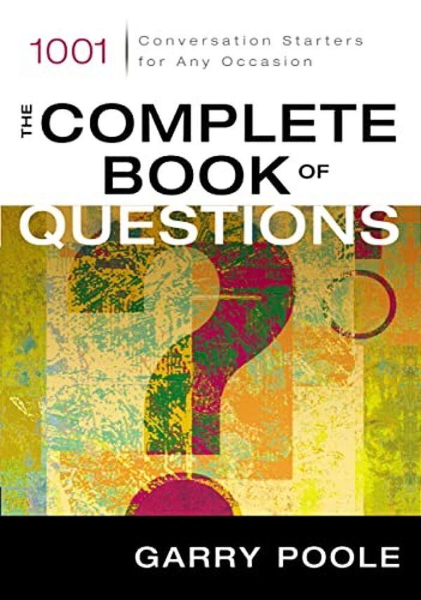 The Complete Book Of Questions: 1001 Conversation Starters For Any Occasion-..