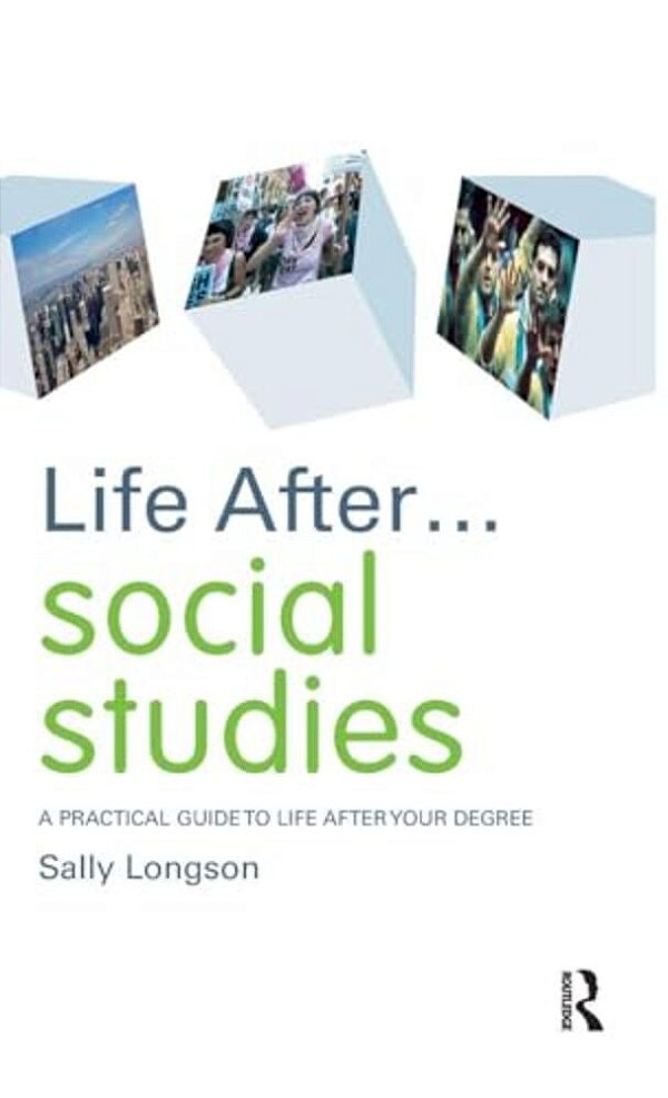 Life After... Social Studies: A Practical Guide To Life After Your Degree-..