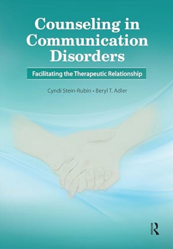 Counseling In Communication Disorders: Facilitating The Therapeutic Relationship-..