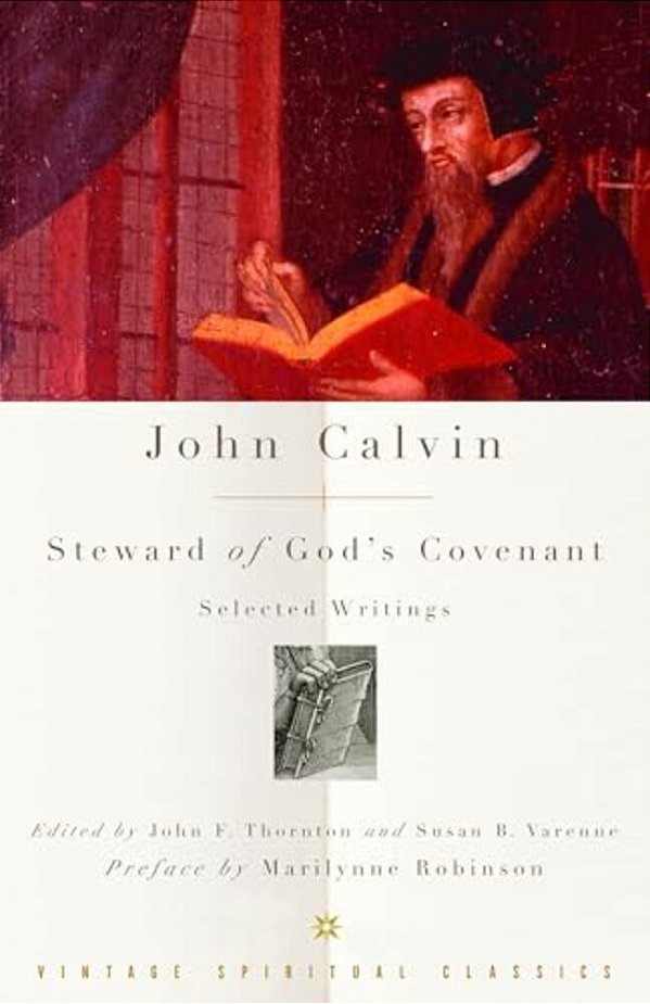John Calvin: Steward Of God's Covenant: Selected Writings-..