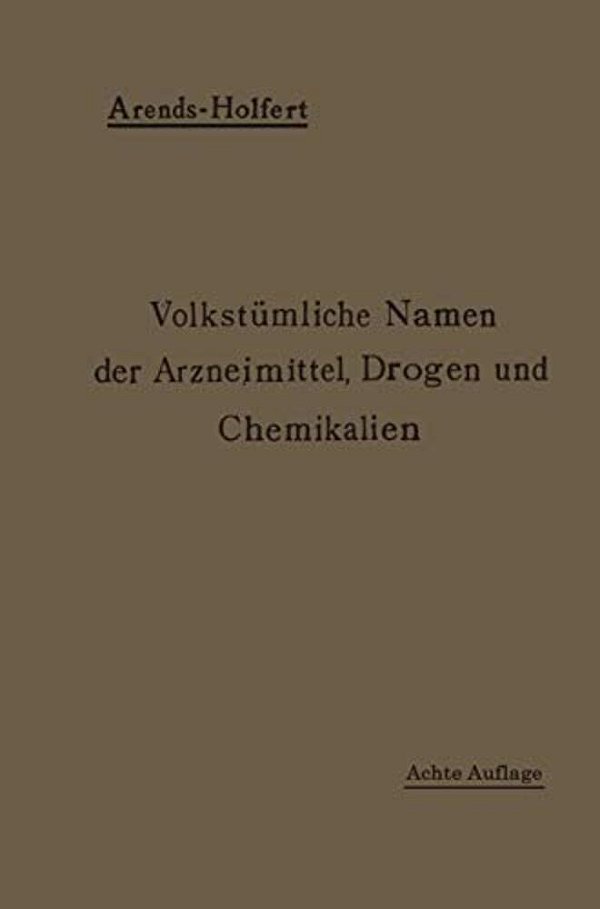 Volkstümliche Namen Der Arzneimittel, Drogen Und Chemikalien: Eine Sammlung Der Im Volksmunde Gebräuchlichen Benennungen Und Handelsbezeichnungen-..