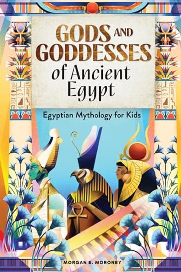 Gods And Goddesses Of Ancient Egypt: Egyptian Mythology For Kids-..