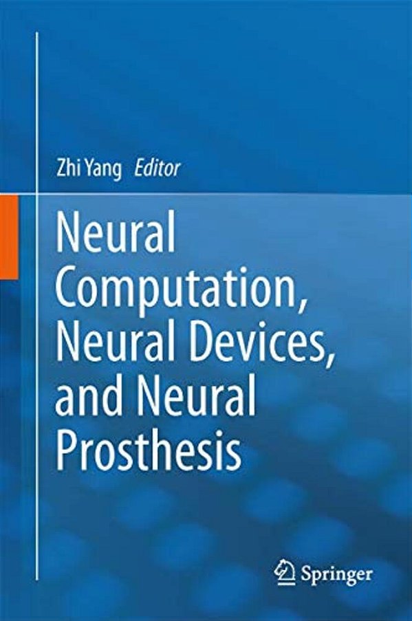 Neural Computation, Neural Devices, And Neural Prosthesis-..