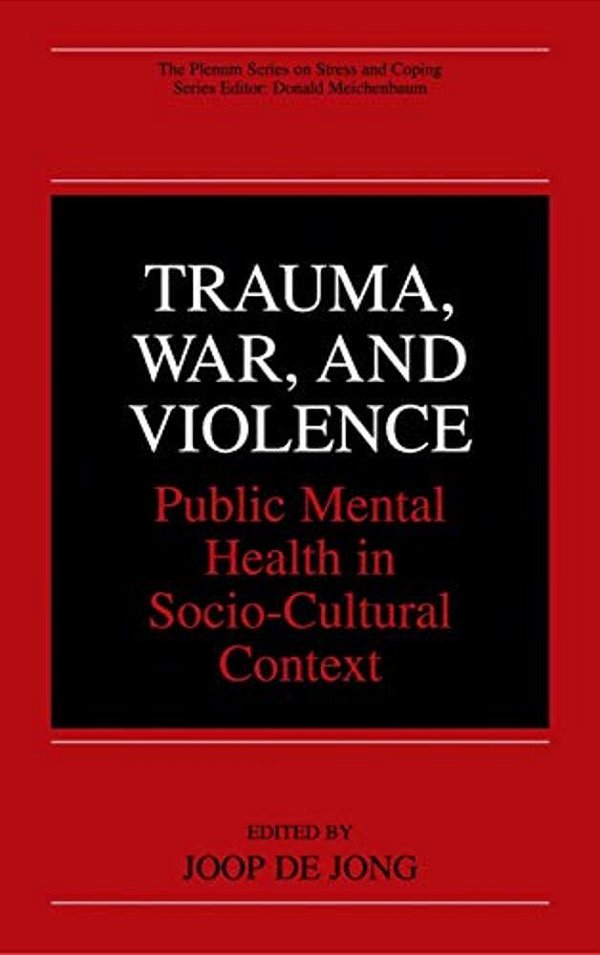 Trauma, War, And Violence: Public Mental Health In Socio-Cultural Context-..