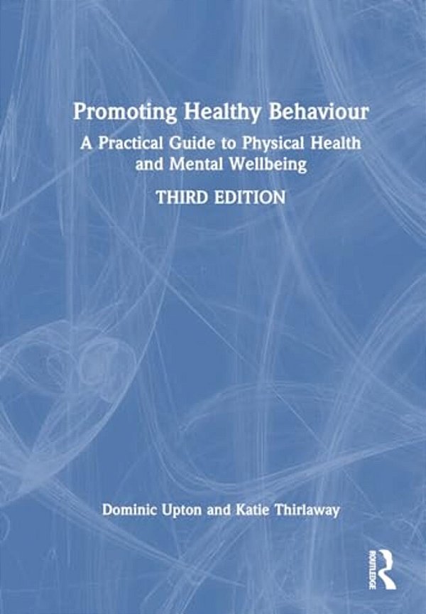 Promoting Healthy Behaviour: A Practical Guide To Physical Health And Mental Wellbeing-..