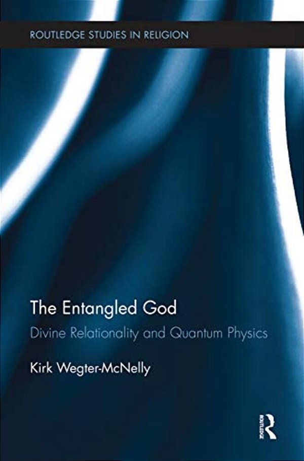 The Entangled God: Divine Relationality And Quantum Physics-..