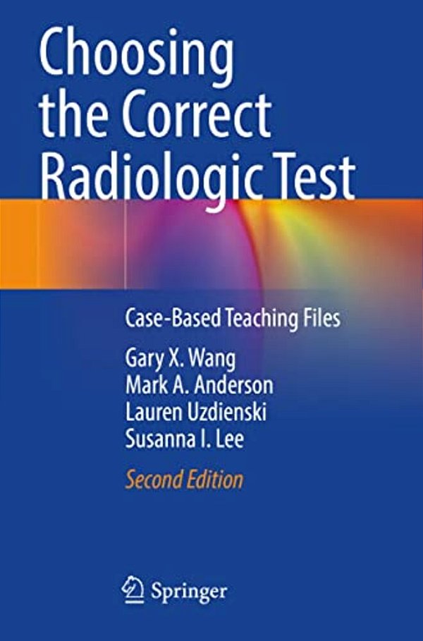 Choosing The Correct Radiologic Test: Case-Based Teaching Files-..
