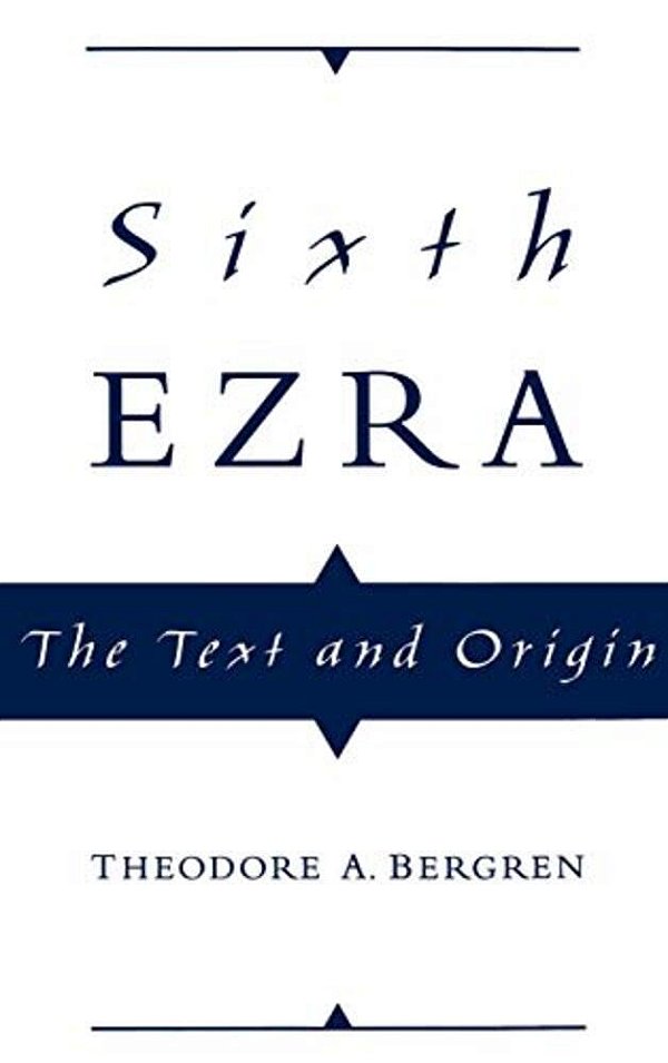 Sixth Ezra: The Text And Origin-..