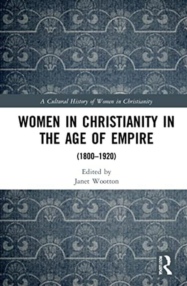 Women In Christianity In The Age Of Empire: (1800-1920)-..