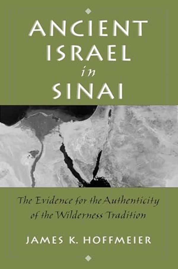 Ancient Israel In Sinai: The Evidence For The Authenticity Of The Wilderness Tradition-..