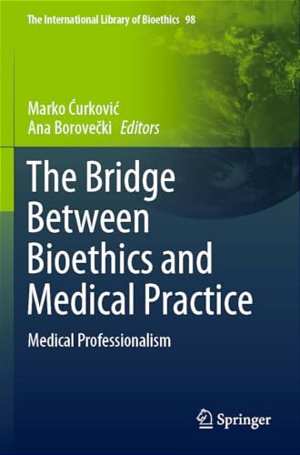 The Bridge Between Bioethics And Medical Practice: Medical Professionalism-..
