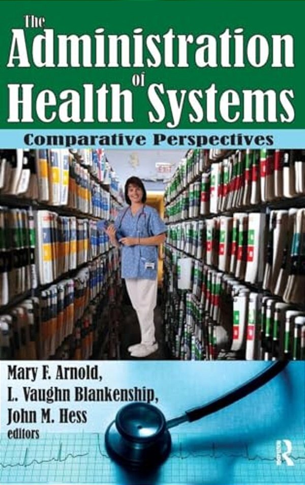The Administration Of Health Systems: Comparative Perspectives-..
