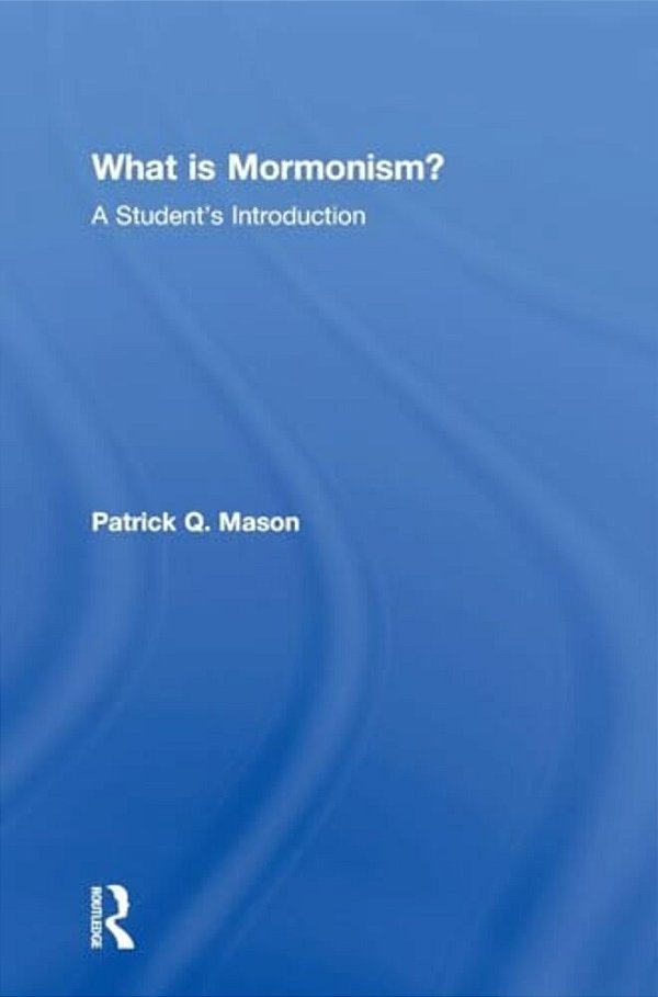 What Is Mormonism?: A Student's Introduction-..