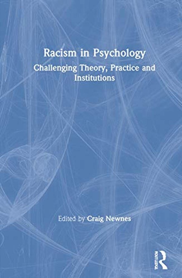 Racism In Psychology: Challenging Theory, Practice And Institutions-..