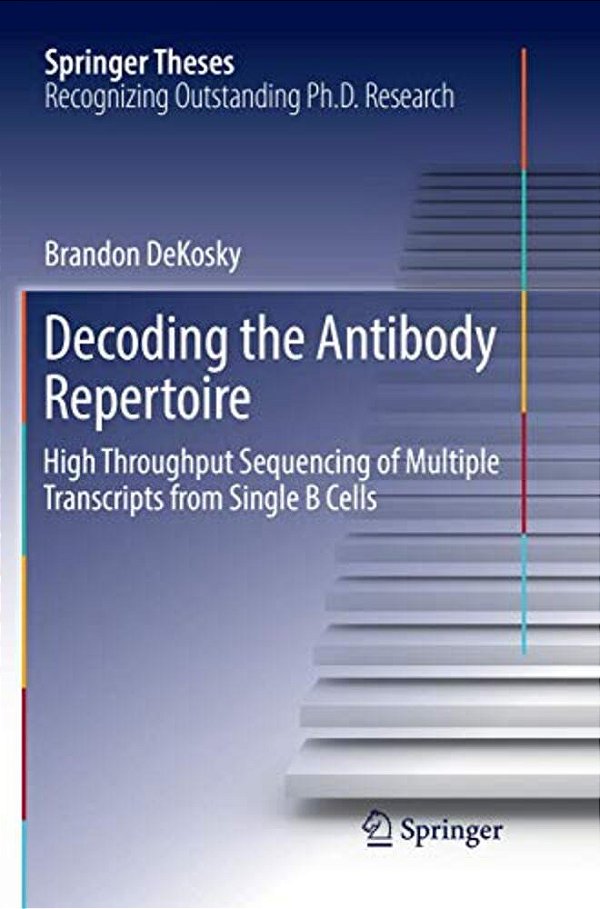 Decoding The Antibody Repertoire: High Throughput Sequencing Of Multiple Transcripts From Single B Cells-..