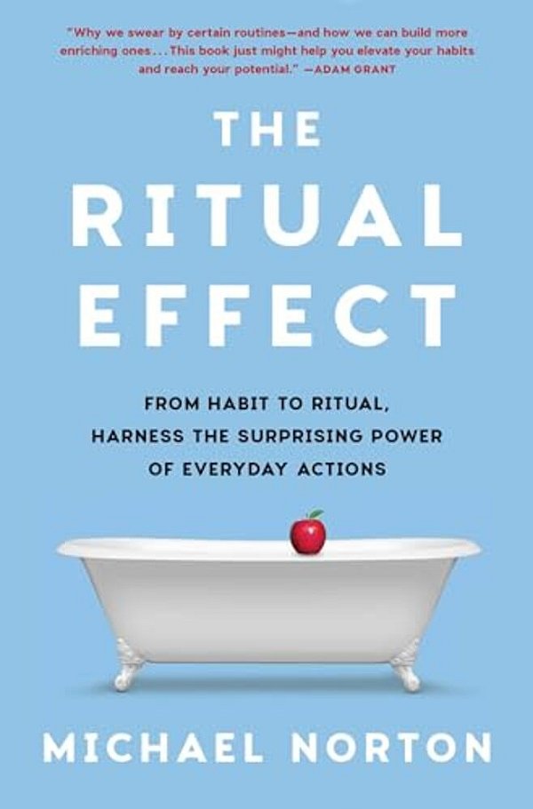 The Ritual Effect: From Habit To Ritual, Harness The Surprising Power Of Everyday Actions-..