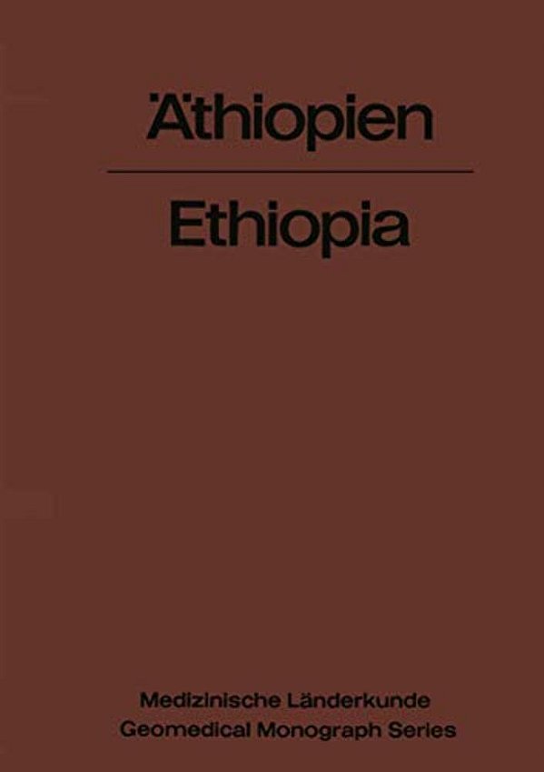Äthiopien -- Ethiopia: Eine Geographisch-Medizinische Landeskunde/a Geomedical Monograph-..