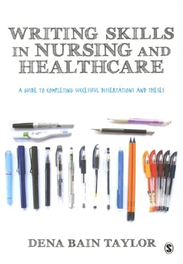 Writing Skills In Nursing And Healthcare: A Guide To Completing Successful Dissertations And Theses-..