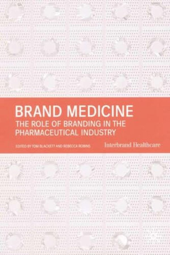 Brand Medicine: The Role Of Branding In The Pharmaceutical Industry-..