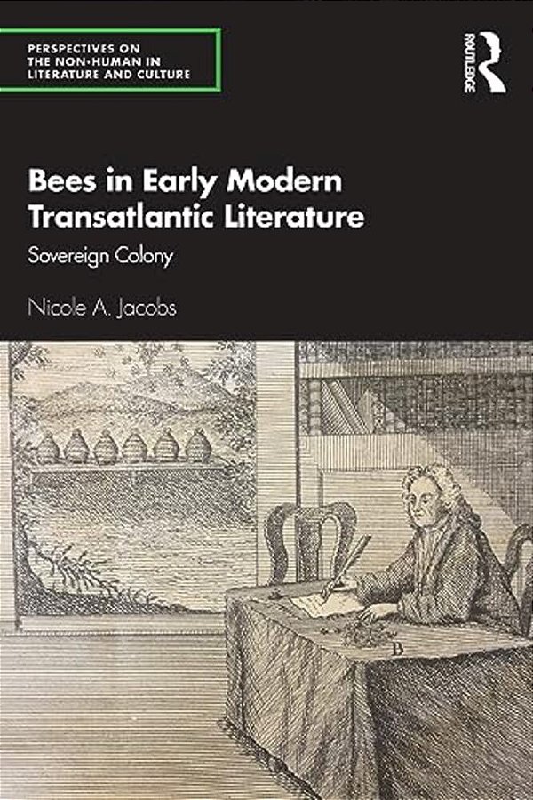 Bees In Early Modern Transatlantic Literature: Sovereign Colony-..