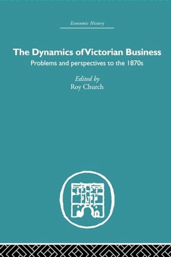 The Dynamics Of Victorian Business-..
