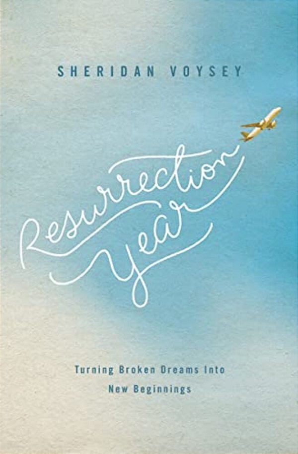 The Resurrection Year: Turning Broken Dreams Into New Beginnings-..