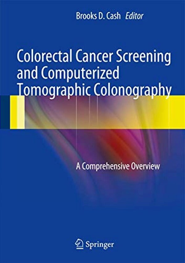 Colorectal Cancer Screening And Computerized Tomographic Colonography: A Comprehensive Overview-..