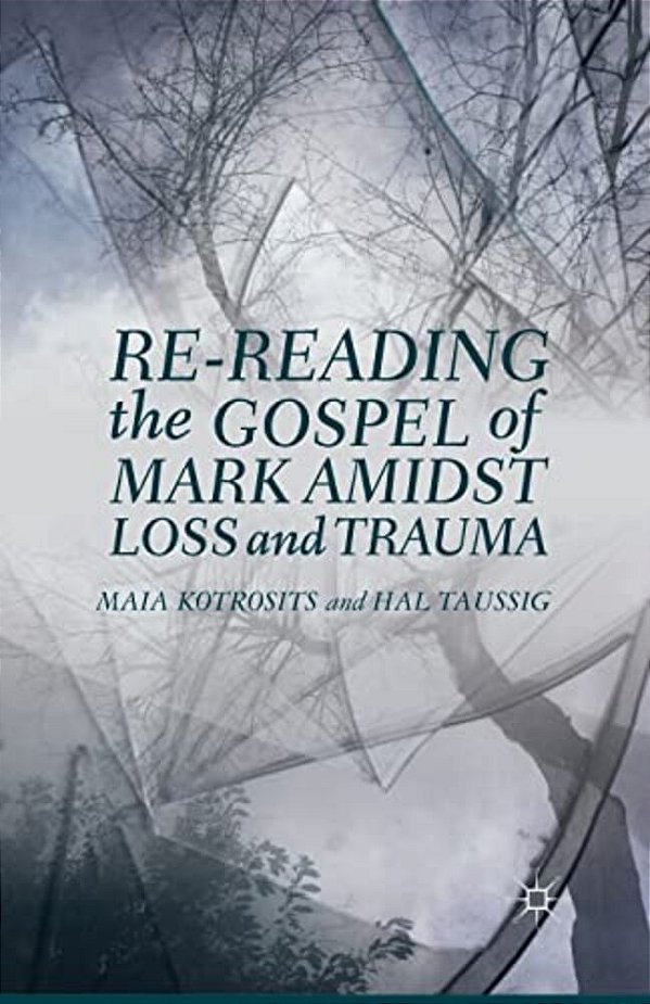 Re-Reading The Gospel Of Mark Amidst Loss And Trauma-..