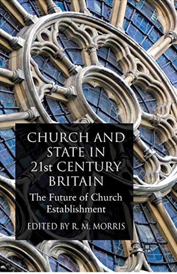 Church And State In 21St Century Britain: The Future Of Church Establishment-..