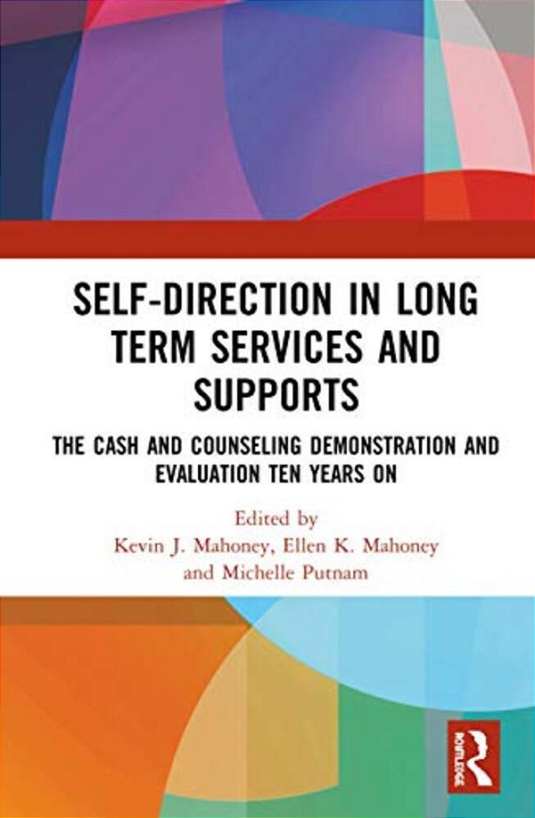 Self-Direction In Long Term Services And Supports: The Cash And Counseling Demonstration And Evaluation Ten Years On-..