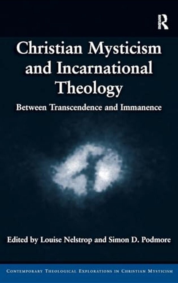 Christian Mysticism And Incarnational Theology: Between Transcendence And Immanence-..