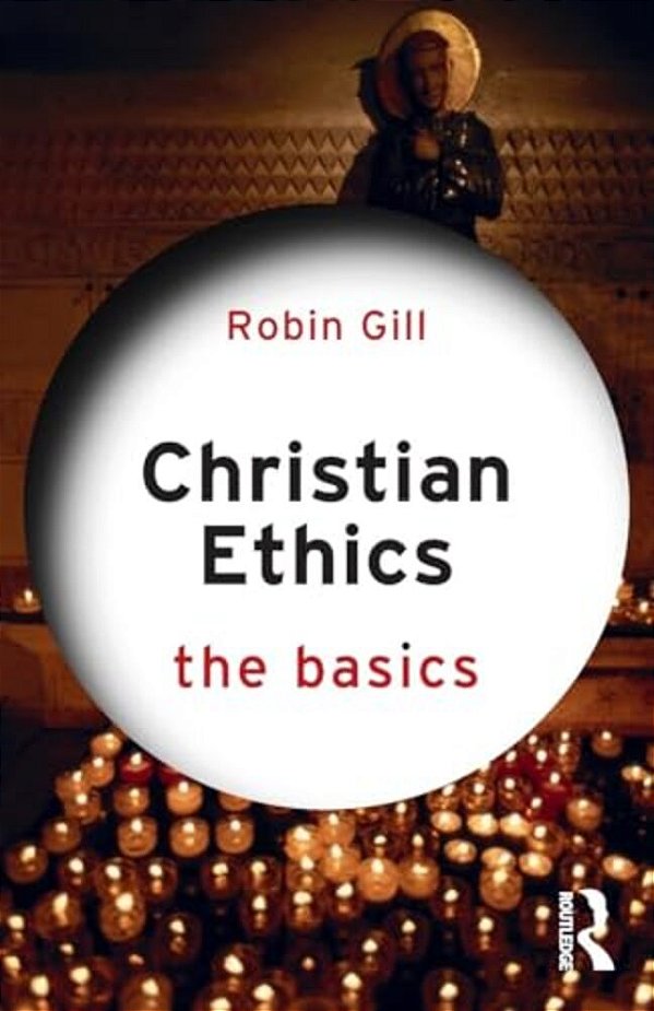 Christian Ethics: The Basics-..