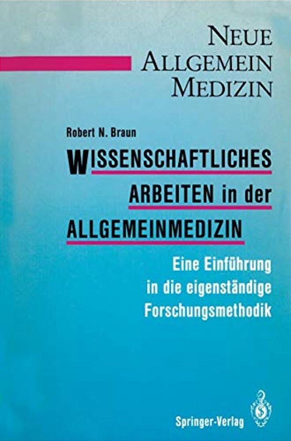 Wissenschaftliches Arbeiten In Der Allgemeinmedizin: Eine Einführung In Die Eigenständige Forschungsmethodik-..