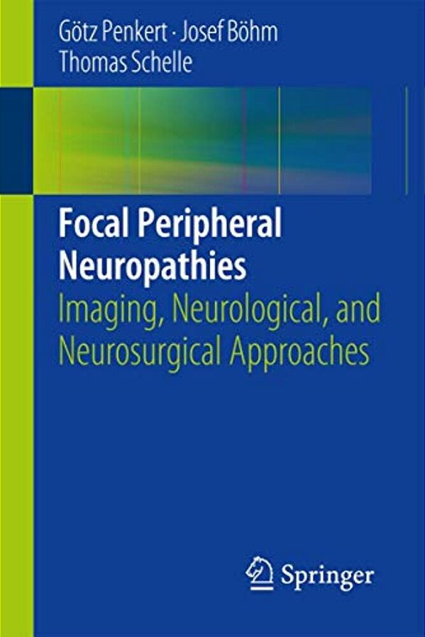 Focal Peripheral Neuropathies: Imaging, Neurological, And Neurosurgical Approaches-..