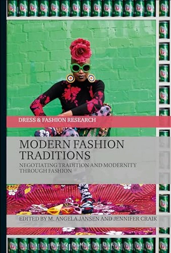 Modern Fashion Traditions: Negotiating Tradition And Modernity Through Fashion-..