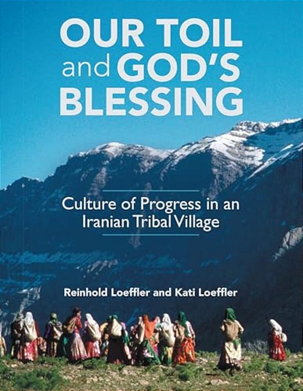 Our Toil And God's Blessing: Culture Of Progress In An Iranian Tribal Village-..