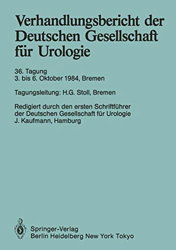 Verhandlungsbericht Der Deutschen Gesellschaft Für Urologie: 36. Tagung 3. Bis 6. Oktober 1984, Bremen-..