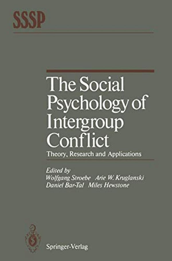 The Social Psychology Of Intergroup Conflict: Theory, Research And Applications-..
