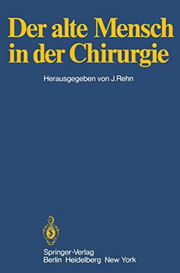Der Alte Mensch In Der Chirurgie: Vorträge Und Podiumsgespräche, Die Anläßlich Der 145. Tagung Der Vereinigung Niederrheinisch-Westfälischer Chirurgen-..