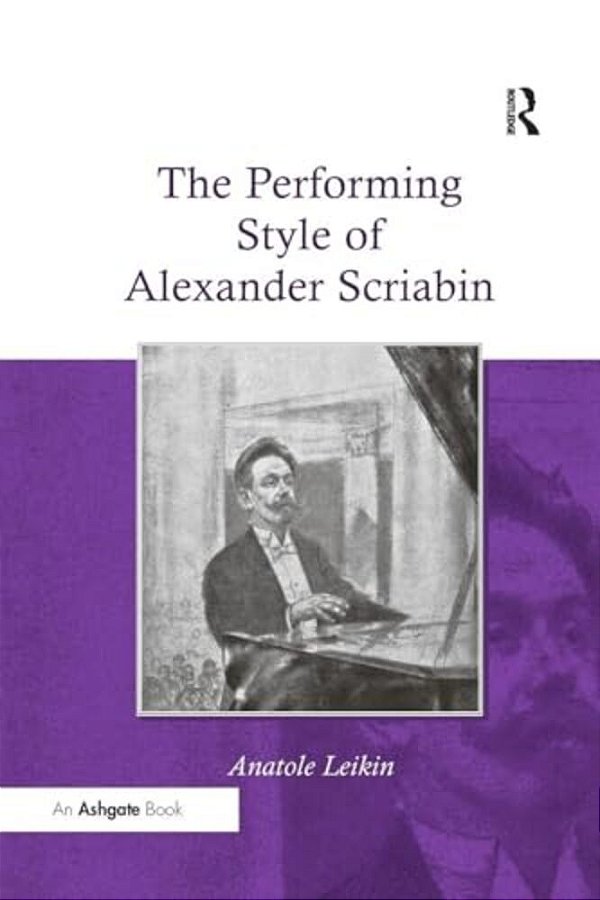 The Performing Style Of Alexander Scriabin. Anatole Leikin-..