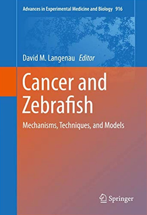 Cancer And Zebrafish: Mechanisms, Techniques, And Models-..