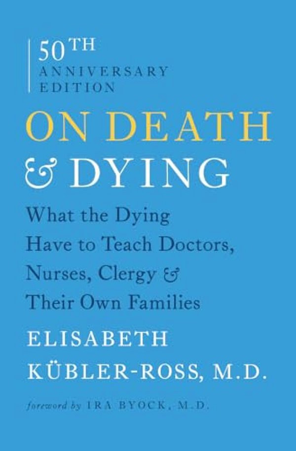 On Death & Dying: What The Dying Have To Teach Doctors, Nurses, Clergy & Their Own Families-..