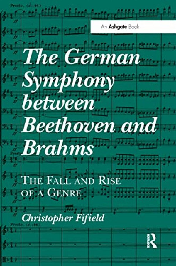 The German Symphony Between Beethoven And Brahms: The Fall And Rise Of A Genre-..