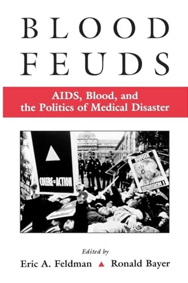 Blood Feuds: Aids, Blood, And The Politics Of Medical Disaster-..
