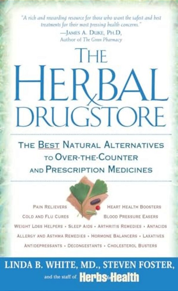 The Herbal Drugstore: The Best Natural Alternatives To Over-The-counter And Prescription Medicines-..